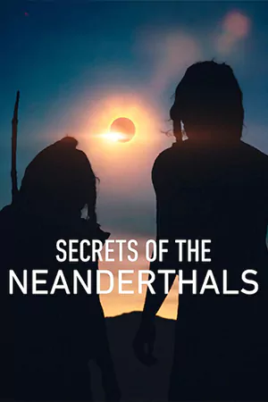 Secrets of the Neanderthals (2024) ความลับของนีแอนเดอร์ทาล