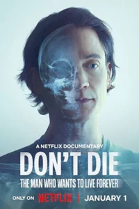 Don’t Die: The Man Who Wants to Live Forever (2025) ชายผู้อยากเป็นอมตะตะ